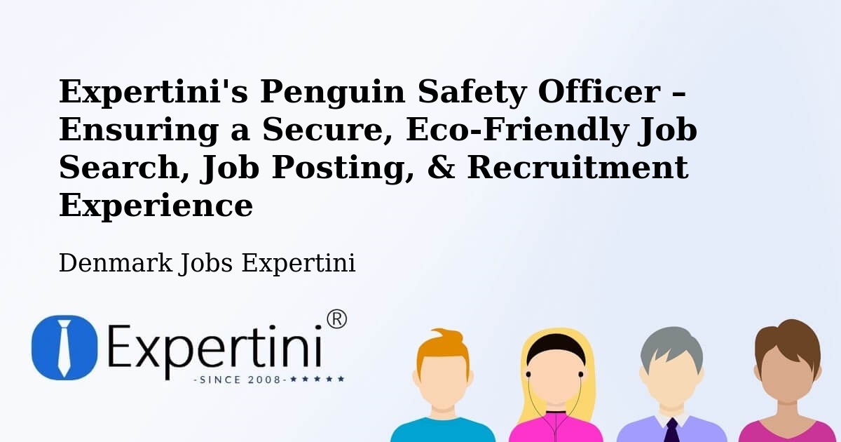 Expertini's Penguin Safety Officer – Ensuring a Secure, Eco-Friendly Job Search, Job Posting, & Recruitment Experience - Denmark Jobs Expertini